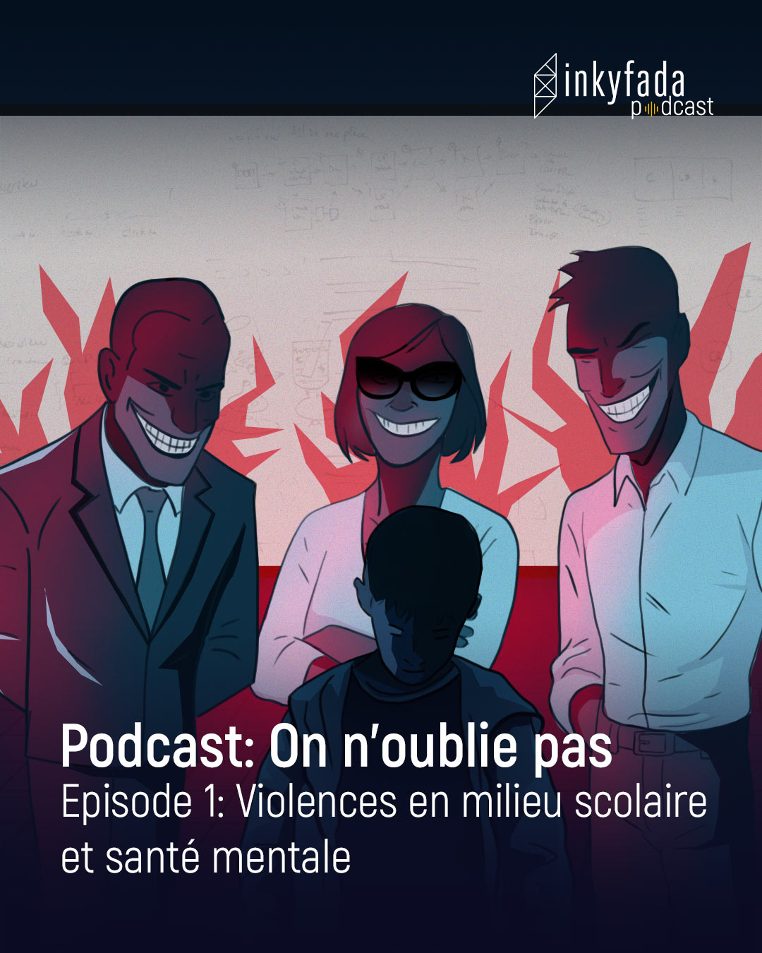 Podcast : On n’oublie pas - Episode 01 : Violences en milieu scolaire et santé mentale | بودكاست: تكبر و ما تنساش - الحلقة 01: العنف في الوسط المدرسي والصحة النفسية